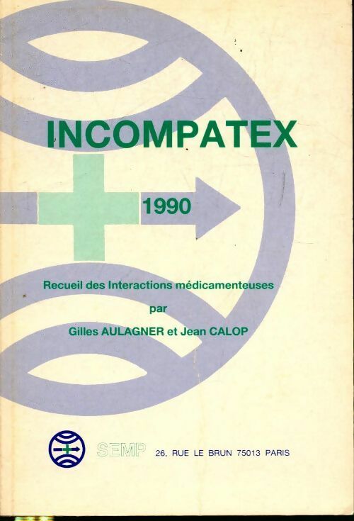 Incompatex 1990. Recueil des interactions médicamenteuses - Gilles Aulagner, Jean Calop - Livre