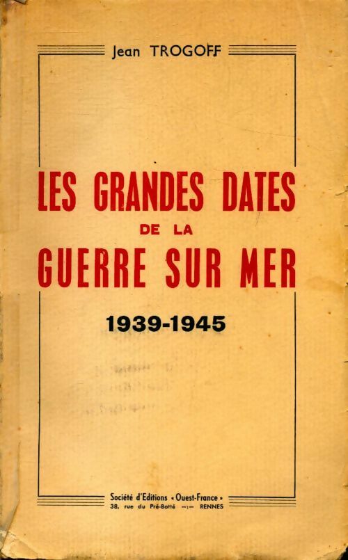 Les grandes dates de la guerre sur mer. 1939-1945 - Jean Trogoff - Livre
