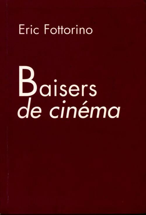 Baisers de cinéma - Eric Fottorino - Livre