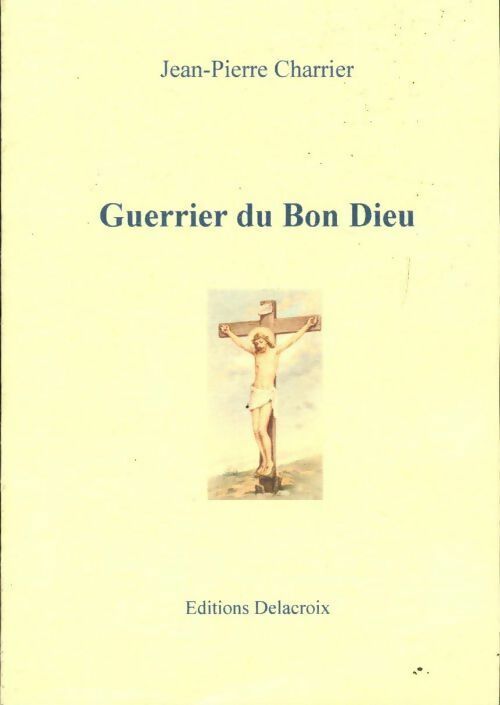 Guerrier du Bon Dieu - Jean-Pierre Charrier - Livre