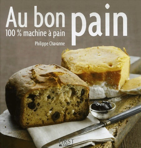 Au bon pain. 100 % machine à pain - Philippe Chavanne - Livre
