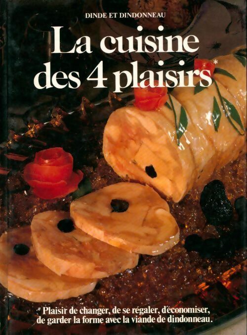 La cuisine des 4 plaisirs. Dinde et dindonneau - Jacqueline Goemine, Alice Daruty - Livre