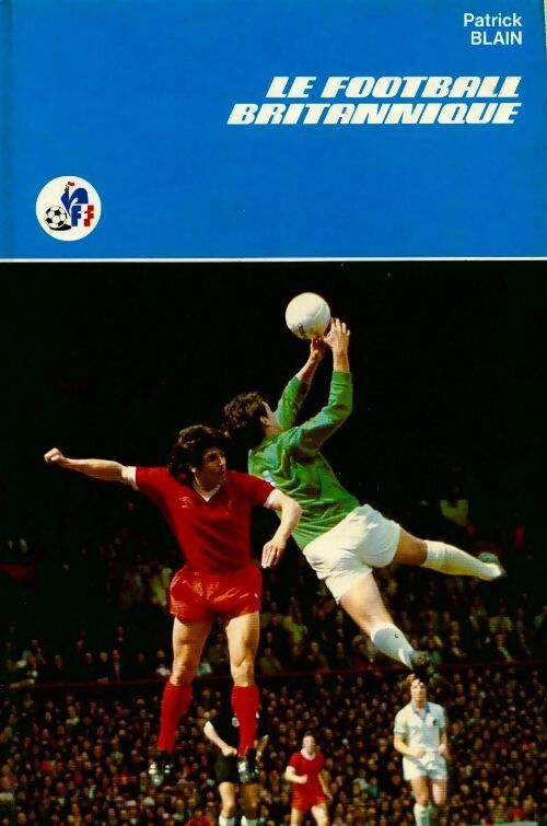 Le football britannique - Patrick Blain - Livre