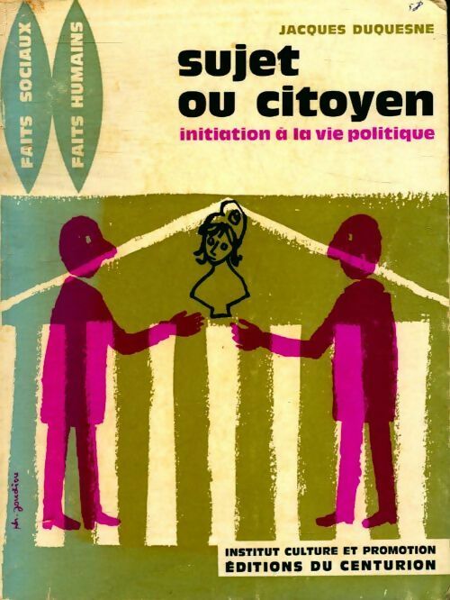 Sujet ou citoyen initiation à la vie politique - Jacques Duquesne - Livre