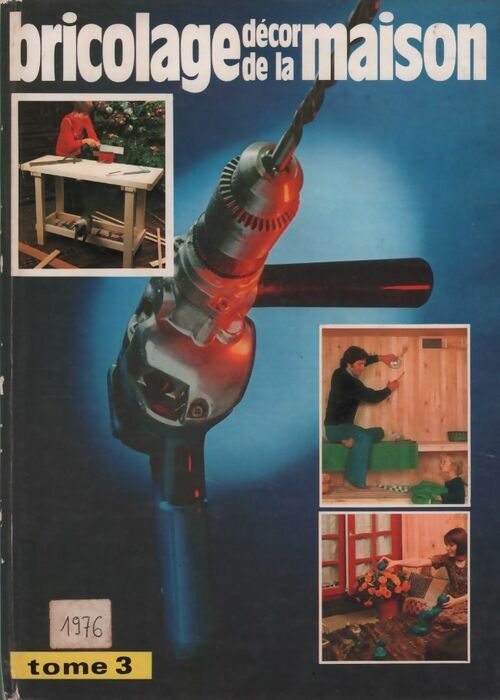 Bricolage, décor de la maison Tome III : Bricolage maison pratique n°107 à 116 - Collectif - Livre