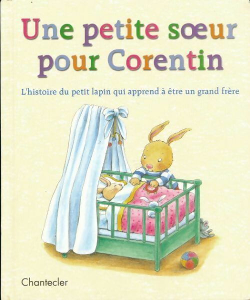 Une petite soeur pour Corentin. L'histoire du petit lapin qui apprend à être un grand frère - Aline De Pétigny - Livre