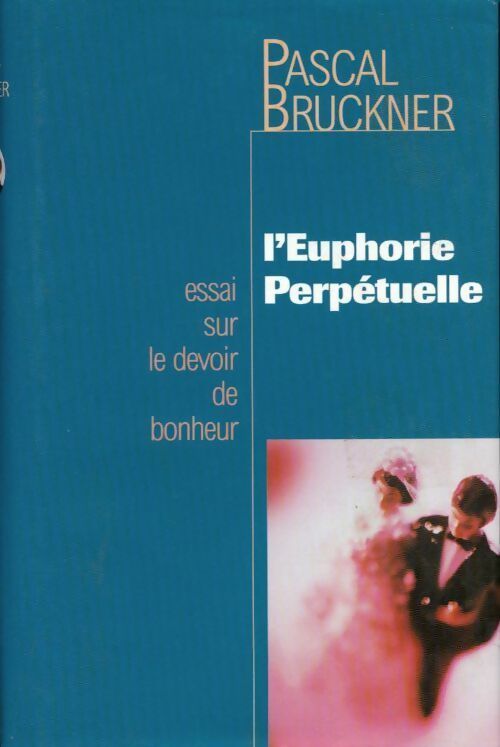 L'euphorie perpétuelle - Pascal Bruckner - Livre