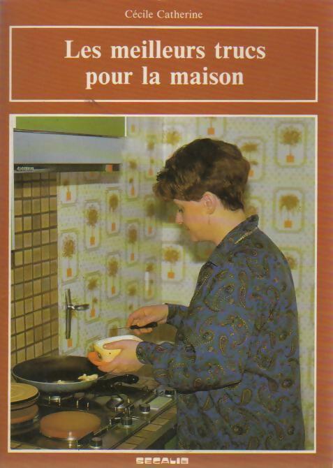 Les meilleurs trucs pour la maison - Cécile Catherine - Livre