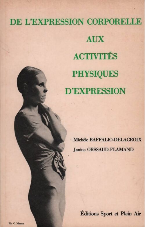 De l'expression corporelle aux activités physiques d'expression  - Michèle Baffalio-Delacroix, Janine Orssaud-Flamand - Livre