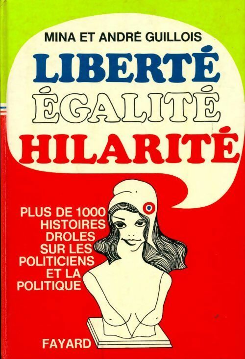 Liberté, égalité, hilarité. Plus de 1 000 histoires drôles sur les politiciens et la politique - Mina Guillois, André Guillois - Livre