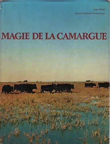 Magie de la Camargue - Jean Proal, Denys Colomb De Daunant - Livre