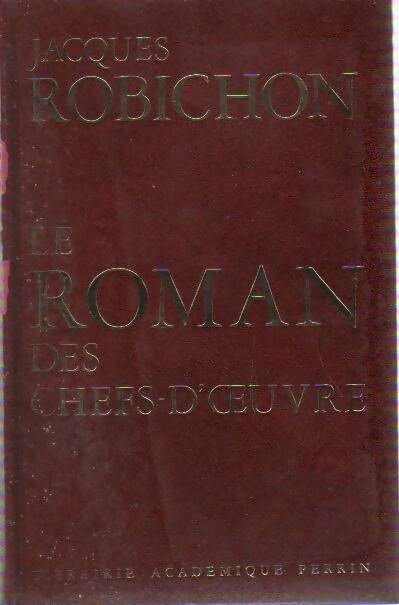 Le roman des chefs d'oeuvre - Jacques Robichon - Livre