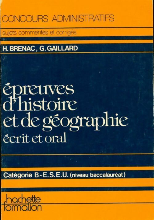 Épreuves d'histoire et de géographie. Ecrit et oral catégorie B-E. S. E. U. - Huguette Brénac - Livre