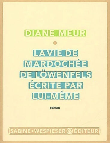 La vie de Mardochée de Lowenfels écrite par lui-même - Diane Meur - Livre