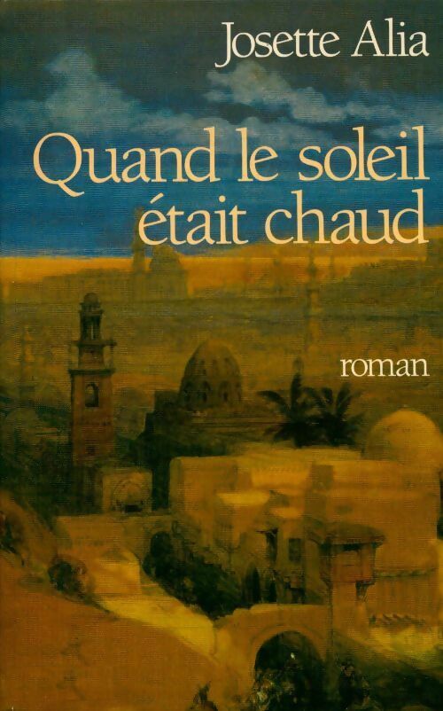 Quand le soleil était chaud - Josette Alia - Livre