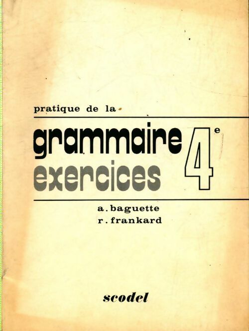 Pratique de la grammaire exercices 4e - A. Baquette, R. Frankard - Livre