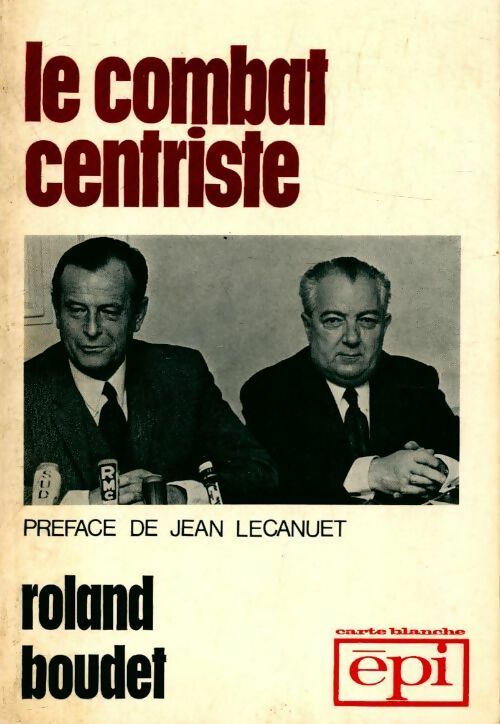 Le combat centriste - Roland Boudet - Livre