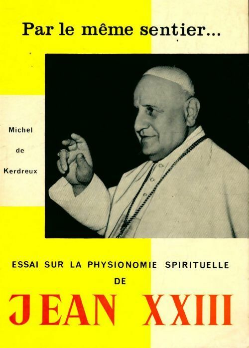 Par le même sentier... essai sur la physionomie spirituelle de Jean XXIII - Michel De Kerdreux - Livre