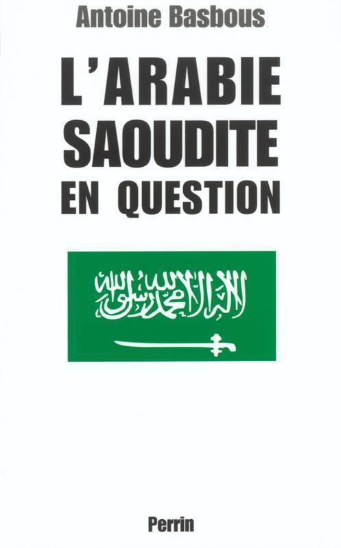 L'Arabie saoudite en question - Antoine Basbous - Livre