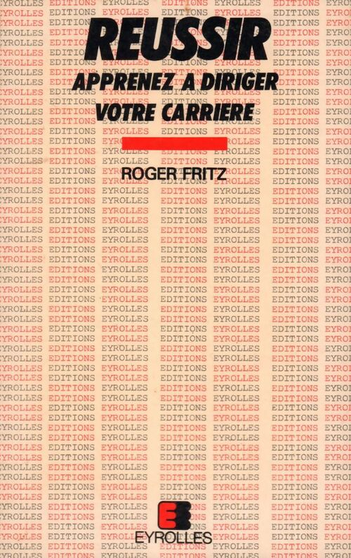 Réussir. Apprenez à diriger votre carrière - Roger Fritz - Livre