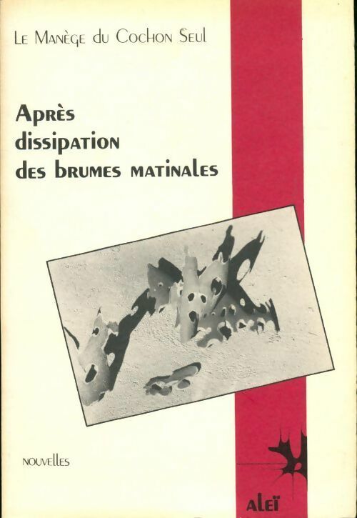 Après dissipation des brumes matinales - Le Manège Du Cochon Seul - Livre