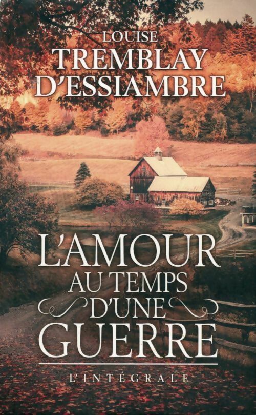 L'amour au temps d'une guerre. Lintégrale - Louise Tremblay D'Essiambre - Livre
