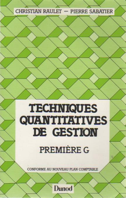 Techniques quantitatives de gestion. 1ère G - Pierre Sabatier, Christian Raulet - Livre