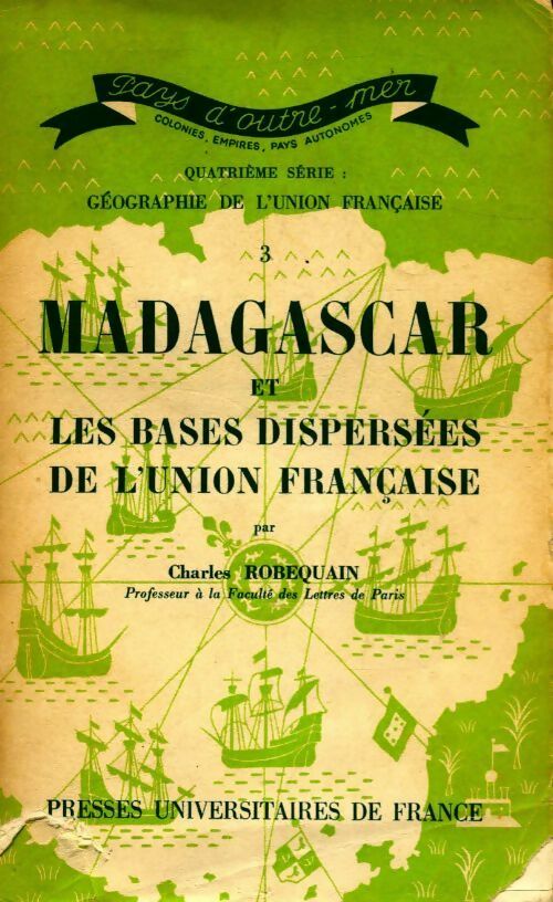 Madagascar et les bases dispersées de l'union française - Ch. Robequain - Livre