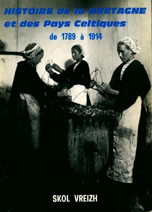 Histoire de la Bretagne et des pays celtiques Tome IV : De 1789 à 1914 - Collectif - Livre