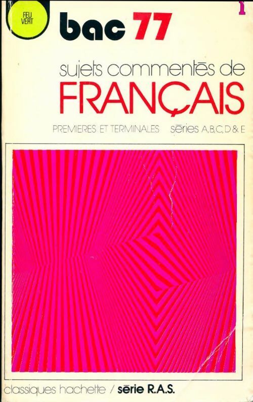 Sujets commentes de français bac 77 1ères et Terminales séries A, B, C, D, & E - Collectif - Livre