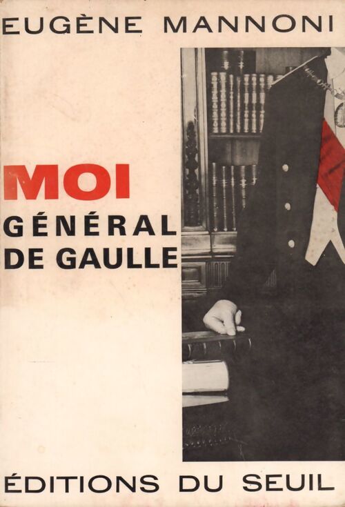 Moi, général de Gaulle - Eugène Mannoni - Livre