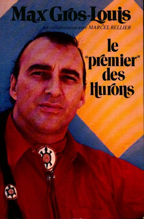 Le premier des hurons - Max Gros-Louis - Livre