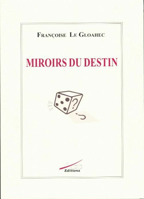 Miroirs du destin - Françoise Le Gloahec - Livre