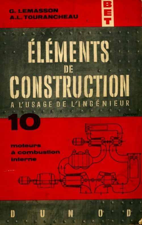 Éléments de construction à l'usage de l'ingénieur Tome X : moteurs à combustion interne - Georges Lemasson, A.L. Tourancheau - Livre