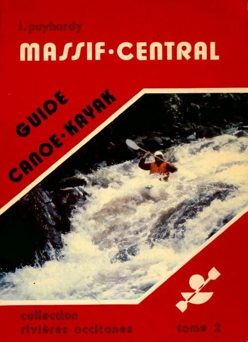 Guide canoë-kayak Tome II : Massif Central - L. Puyhardy - Livre