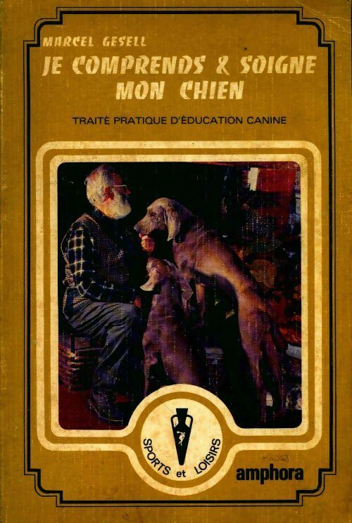 Je comprends et soigne mon chien - Marcel Gesell - Livre