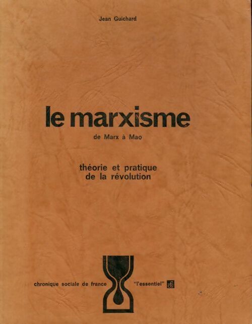 Le marxisme de Marx à Mao. Théorie et pratique de la révolution - Jean Guichard - Livre