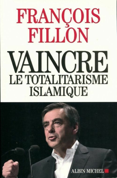 Vaincre le totalitarisme islamique - François Fillon - Livre