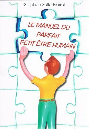 Le manuel du parfait petit être humain - Stéphan Sallé-Pierret - Livre