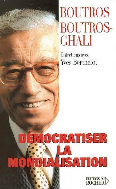Démocratiser la mondialisation - Boutros Boutros-Ghali - Livre