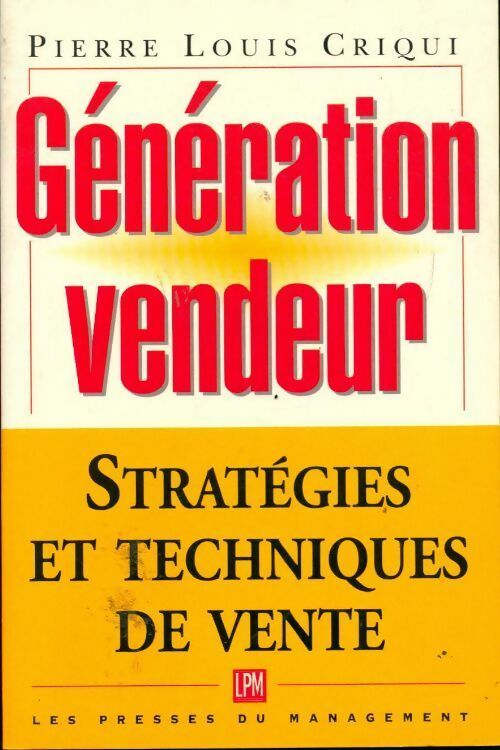 Génération vendeur. Stratégies et techniques de vente - Pierre-Louis Criqui - Livre