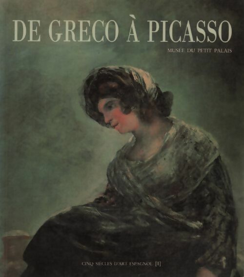 Cinq siècles d'art espagnol Tome I :  De Greco à Picasso - Collectif - Livre