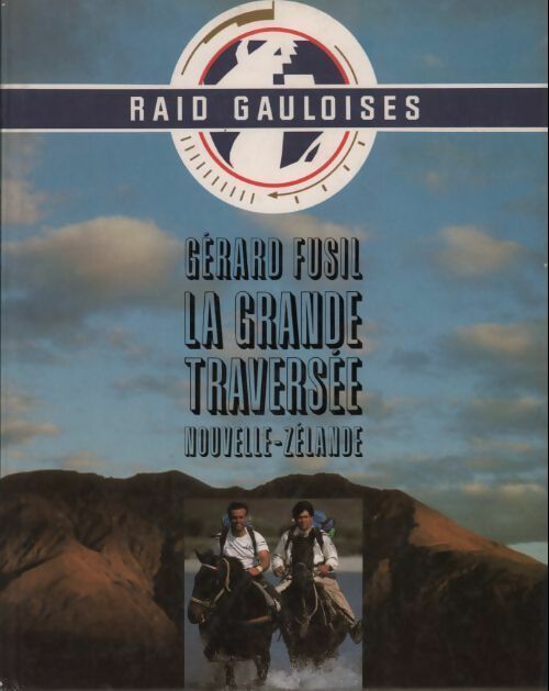 La grande traversée. Nouvelle-Zélande - Gérard Fusil - Livre