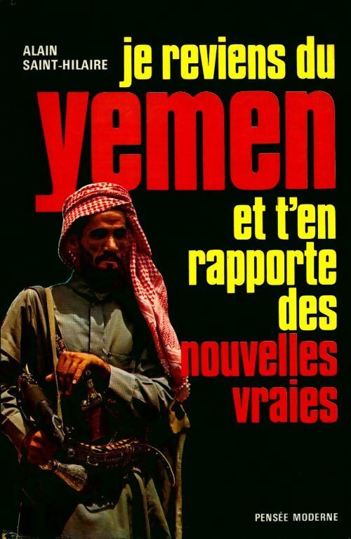 Je reviens du Yémen et t'en rapporte des nouvelles vraies - Alain Saint-Hilaire - Livre