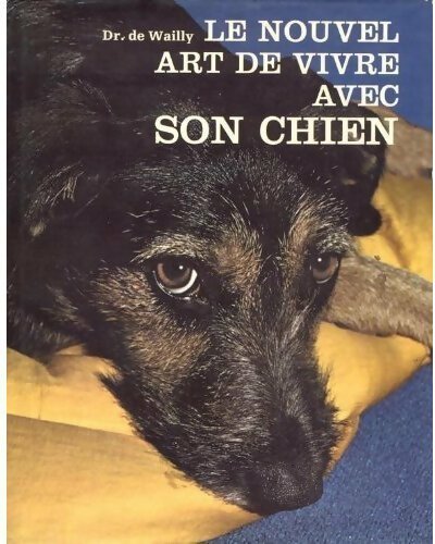 Le nouvel art de vivre avec son chien - Philippe De Wailly - Livre
