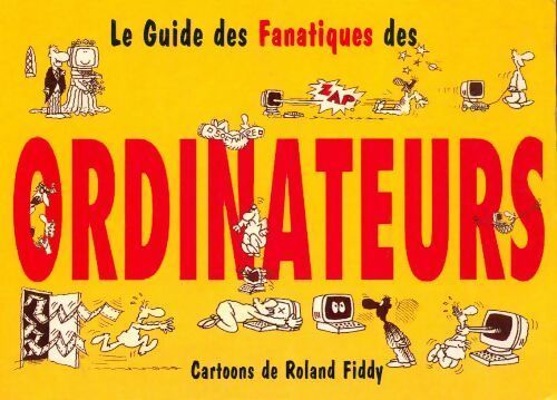 Le guide des fanatiques des ordinateurs - Roland Fiddy - Livre