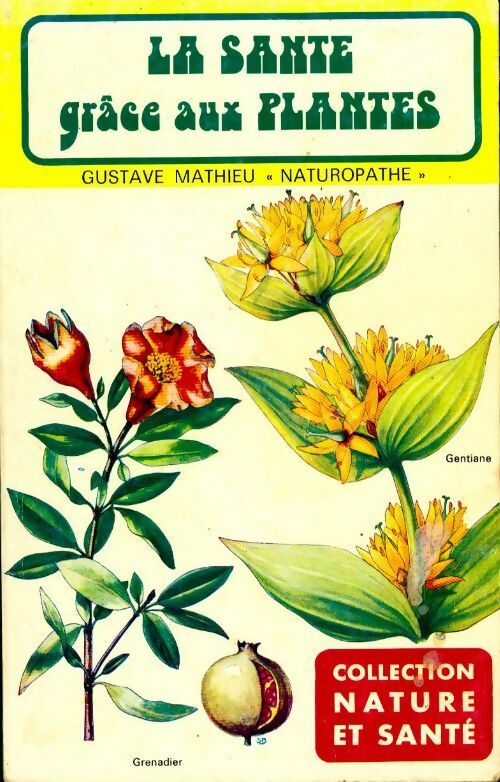 La santé grâce aux plantes - Gustave Mathieu - Livre