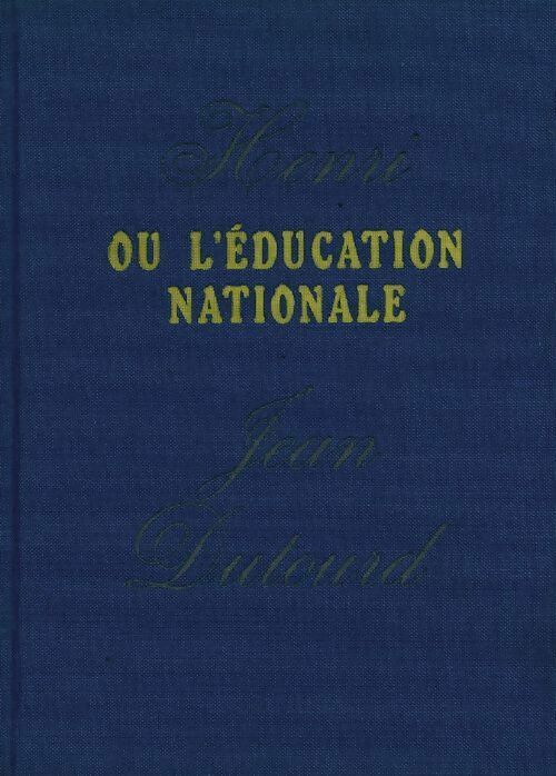 Henri ou l'éducation nationale - Jean Dutourd - Livre