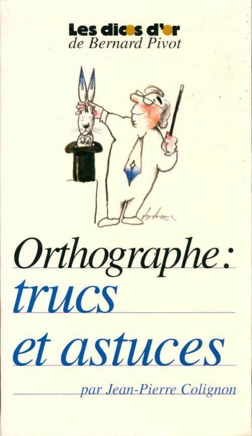 Orthographe : trucs et astuces - Jean-Pierre Colignon - Livre
