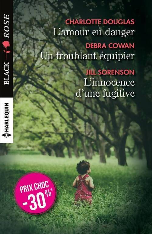 L'amour en danger / Un troublant équipier / L'innocence d'une fugitive - Charlotte Douglas, Debra Cowan, Jill Sorenson - Livre